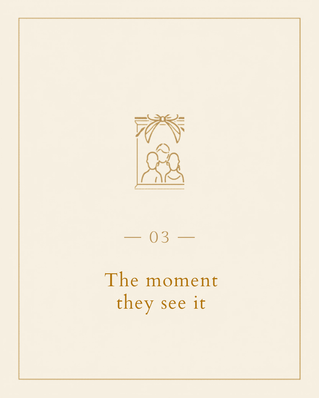 Step 3: The moment they see it